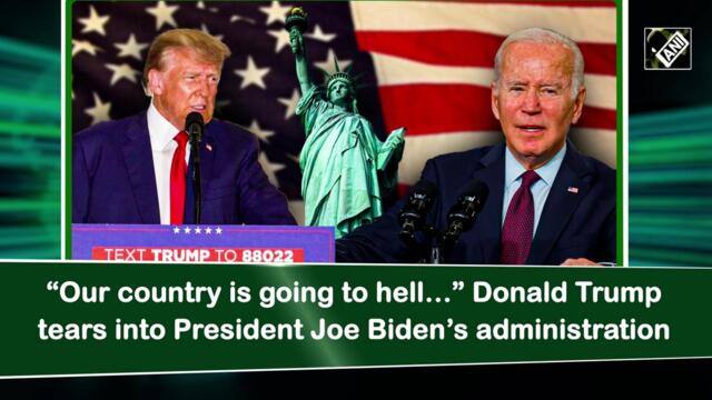 “Our country is going to hell…” Donald Trump tears into President Joe Biden’s administration