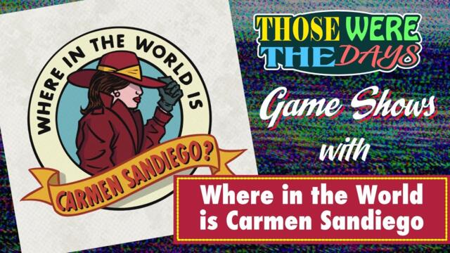 Those Were The Days - Episode 47 - Where in the World is Carmen Sandiego - Episode 1
