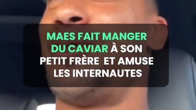 Maes fait manger du caviar à son petit frère et amuse les internautes 