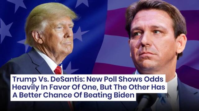 Trump Vs. DeSantis: New Poll Shows Odds Heavily In Favor Of One, But The Other Has A Better Chance Of Beating Biden