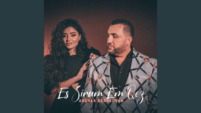 Arshak Bernecyan   -   Es Sirum Em Qez