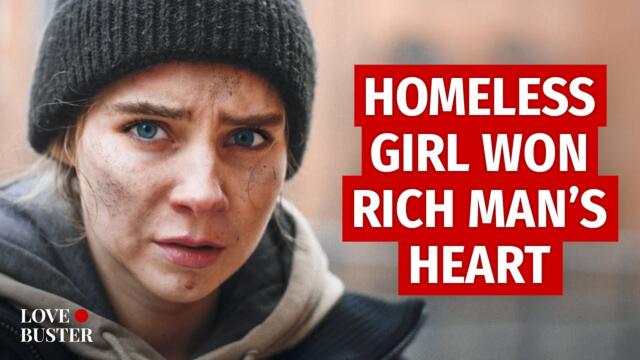 HOMELESS GIRL WON RICH MAN’S HEART | @LoveBuster_