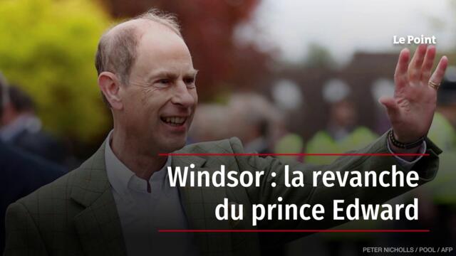 Windsor : la revanche du prince Edward