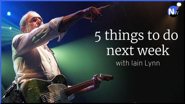 Entertainments guide: 5 things to do next week