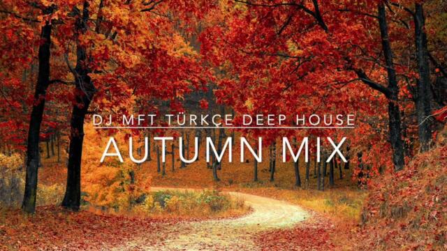 TÜRKÇE DEEP HOUSE. AUTUMN MIX  -  CEM ADRIAN - DEEPRISE - JABBAR -AJDA PEKKAN - ZEKI MUREN