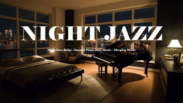Night Jazz Relax - Smooth Piano Jazz Music -  Sleeping Music