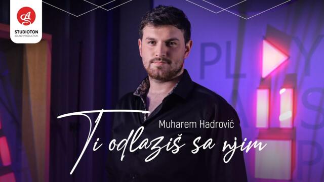 Muharem Hadrovic - Ti odlazis sa njim (Official video)