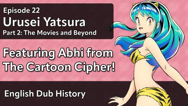 Urusei Yatsura (Part 2) - English Dub History Episode 22 (feat. Abhi from @TheCartoonCipher)
