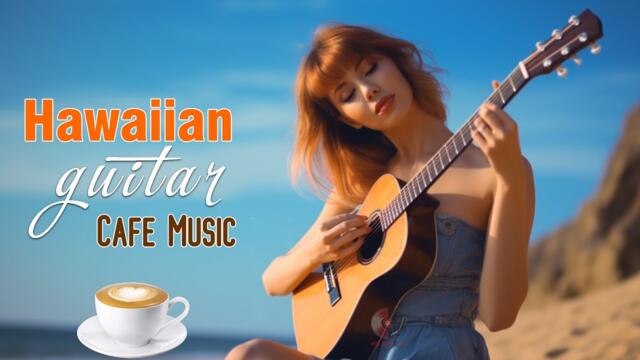 Hawaiian Cafe Music - Beautiful Relaxing Guitar Background Instrumental for Stress Relief,  Wake Up