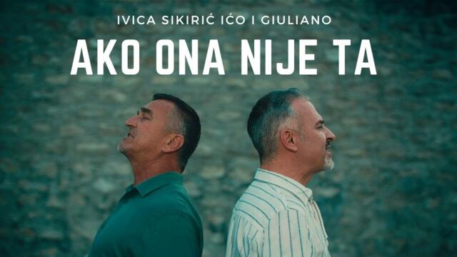 Ako ona nije ta - Ivica Sikirić Ićo i Giuliano • official video