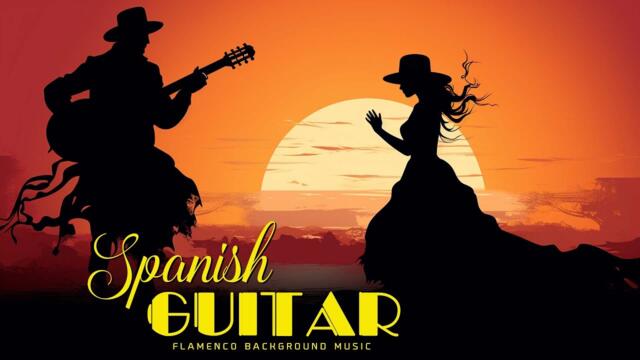 Spanish Guitar Music Of PASSION & LOVE | Keeping The Flame Of Love In Our Hearts (Flamenco BGM)