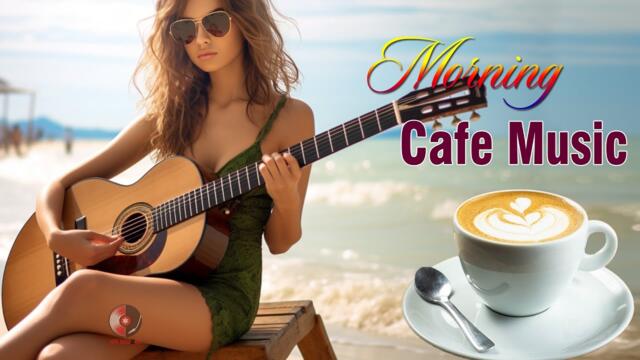 Beautiful Morning Cafe Music - Background Chill Out Music -Relaxing Spanish Guitar Music For Wake Up