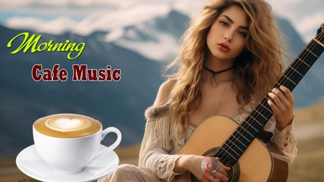 Beautiful Morning Cafe Music - Wake Up Happy  & Positive Energy - Best Relaxing Spanish Guitar Music