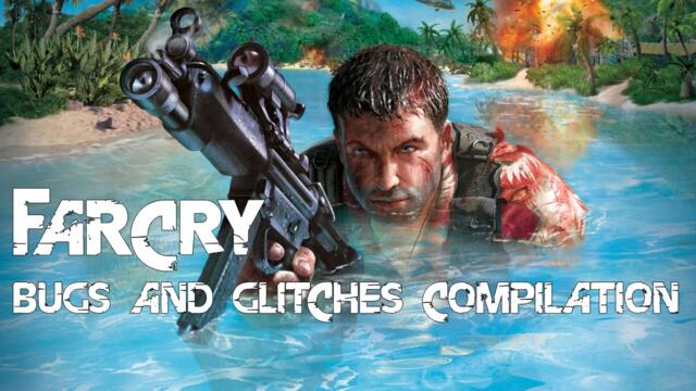 Far Cry: Bugs and Glitches Compilation