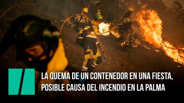La quema de un contenedor en una fiesta, posible causa del incendio en La Palma