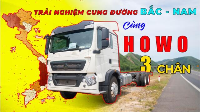 Trải nghiệm Xe tải Howo 3 chân trên cung đường Bắc - Nam. Bất ngờ với cabin cực êm.