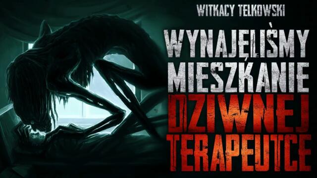 Wynajęliśmy mieszkanie dziwnej terapeutce - CreepyPasta [gościnnie Audycja GROZA]