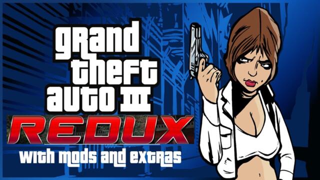 GTA III Redux  - Full Walkthrough (With Mods and Extras)