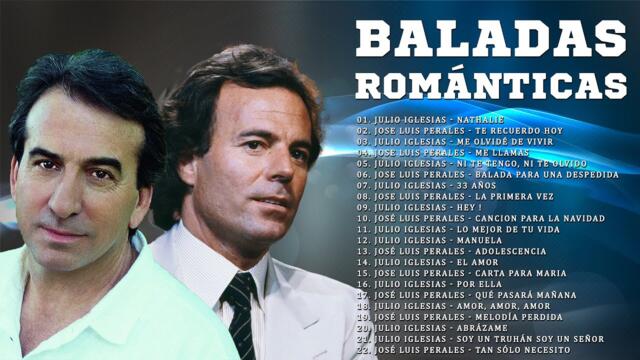 LAS MEJORES BALADAS ROMÁNTICAS DE JULIO IGLESIAS Y JOSÉ LUIS PERALE - MEJOR CANCIÓN DE AMOR SIN FIN