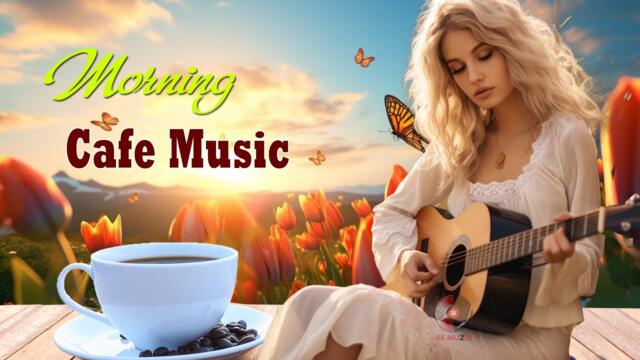 Morning Cafe Music - Positive Euphoria & Fresh Energy - Beautiful Spanish Guitar Music For Wake Up