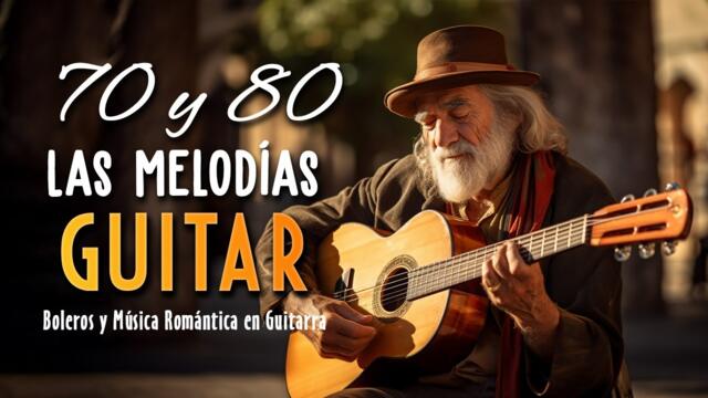 Lo mejor de lo mejor - LAS 50 MELODIAS GUITARRA MAS BELLAS DE TODOS LOS TIEMPOS
