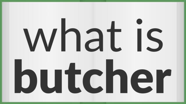 Butcher | meaning of Butcher