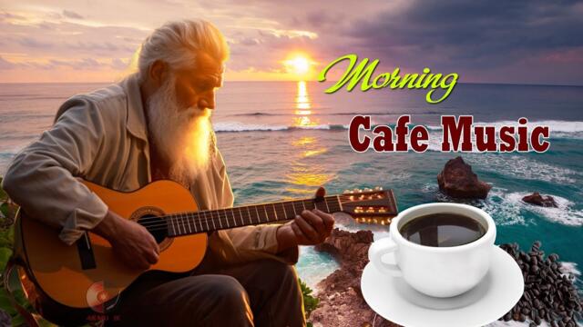 Beautiful Morning Cafe Music - Wake Up Happy & Positive Energy - Relaxing Spanish Guitar Music Ever