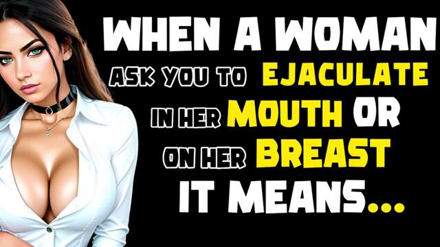 When A Woman Ask You To Ejaculate In Her Mouth Or Breast, It Means...? Sex Facts l Psychology Facts.