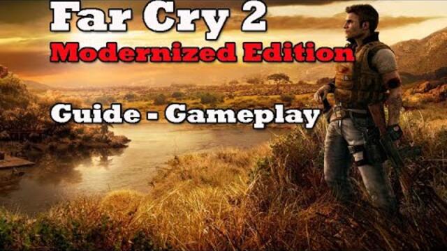 Far Cry 2: Modernized Edition (Redux Edition + Enhanced Texture Pack) - Guide - Gameplay