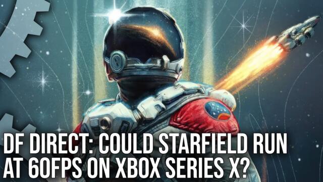 DF Direct Special: Could Starfield Run At 60FPS On Series X? PC Impressions, DLSS + More