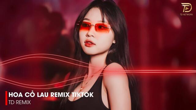 HOA CỎ LAU REMIX - THUYỀN QUYÊN REMIX - THAY LÒNG REMIX HOT TIKTOK