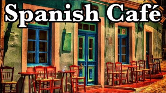 SPANISH CAFE RELAXING MUSIC
