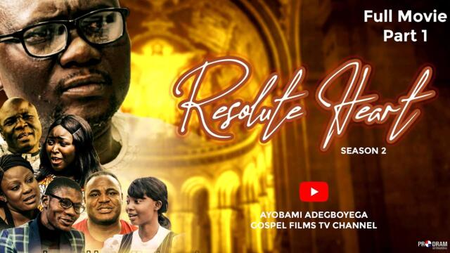 RESOLUTE HEART Season 2 Full Movie (PART 1) by Ayobami Adegboyega