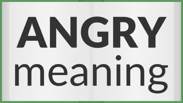 Angry | meaning of Angry