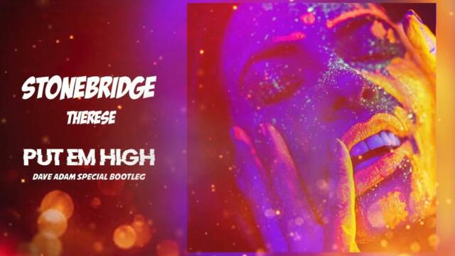Stonebridge x Therese - Put Em High (Dave Adam Special Bootleg)