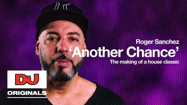 Roger Sanchez' 'Another Chance' | The Making Of A House Classic