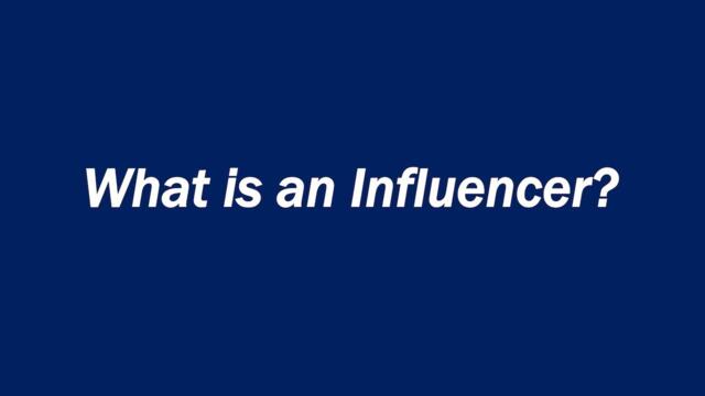 What is an Influencer?