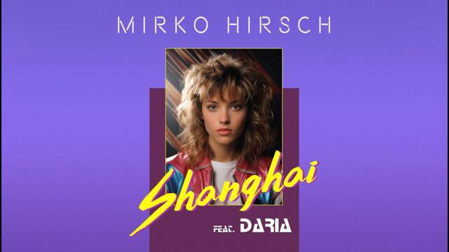 Mirko Hirsch feat. Daria - Shanghai (Official Lyrics Clip) 80s NEW RETRO Italo Disco Eurodisco 2023
