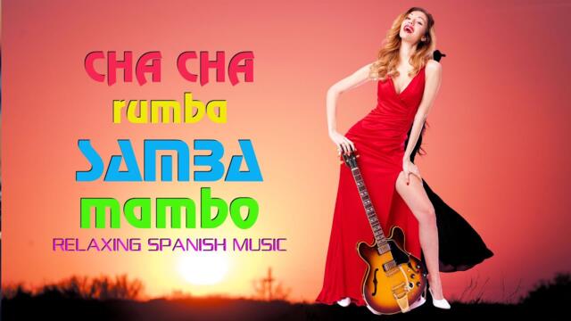 MOST BEAUTIFUL SPANISH GUITAR MUSIC / Super Relaxing Cha Cha - Rumba - Samba - Mambo Melody of Party