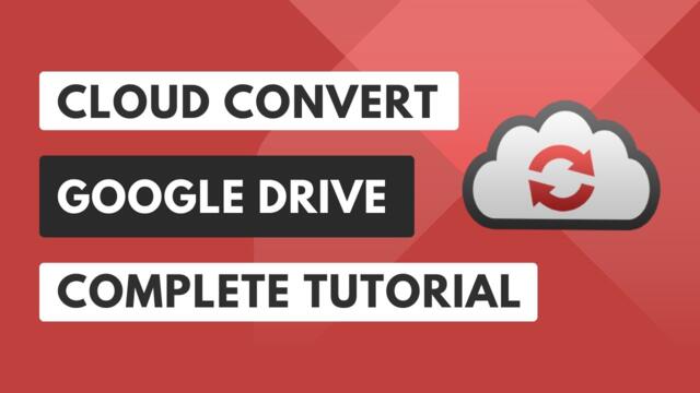 Cloud Convert Google Drive Tutorial