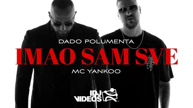 DADO POLUMENTA & MC YANKOO - IMAO SAM SVE (OFFICIAL VIDEO) © 2023 IDJTunes