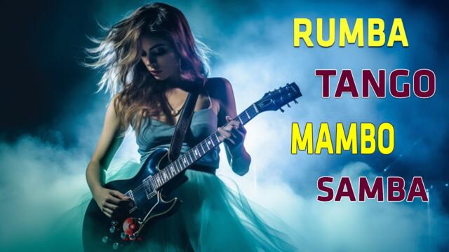 RUMBA / TANGO / MAMBO / SAMBA 2023 / The Best Beautiful Relaxing Spanish Guitar Music Ever