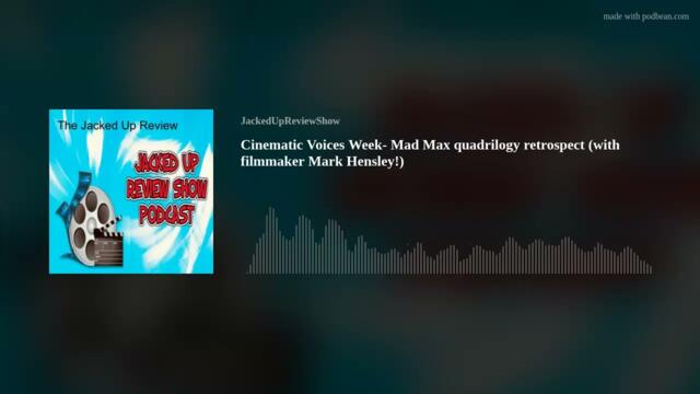 Cinematic Voices Week- Mad Max quadrilogy retrospect (with filmmaker Mark Hensley!)