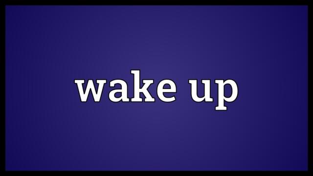Wake up Meaning