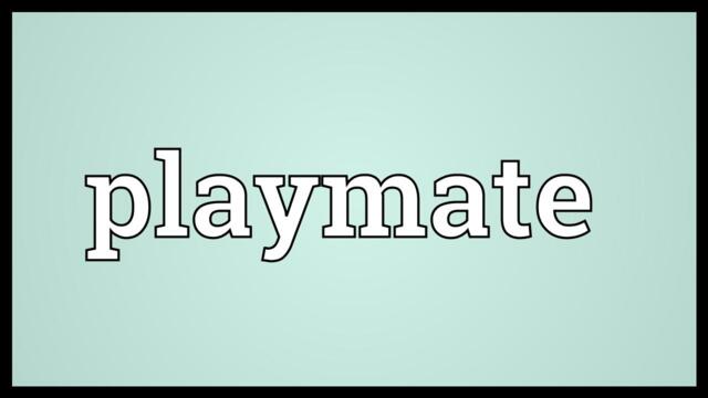 Playmate Meaning