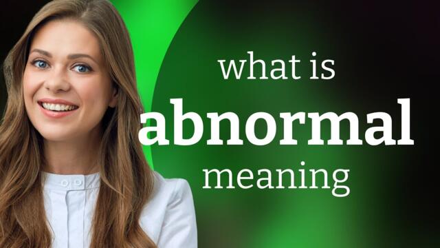 Abnormal — meaning of ABNORMAL