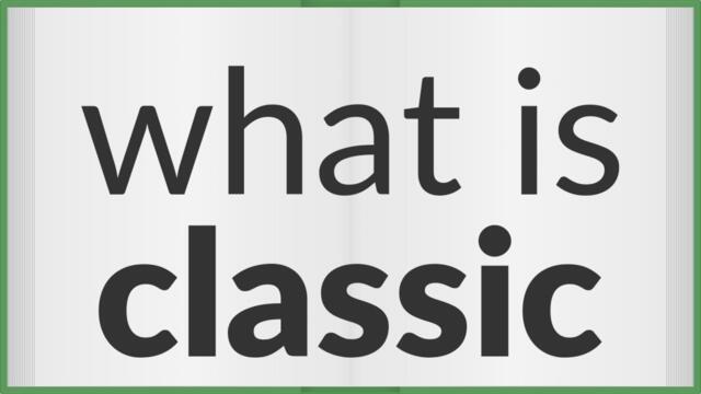 Classic | meaning of Classic