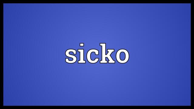 Sicko Meaning