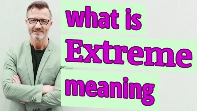 Extreme | Meaning of extreme