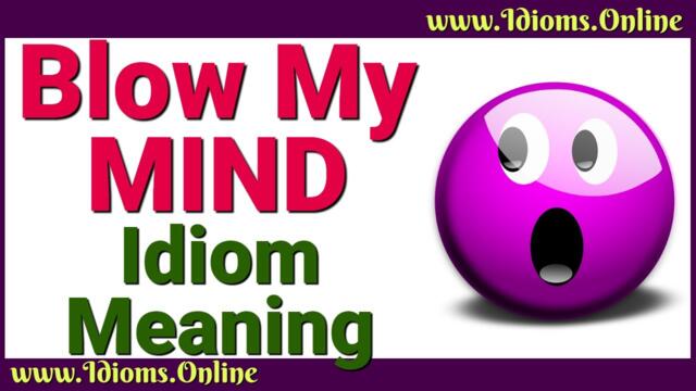 Blow My Mind Meaning | Idioms In English